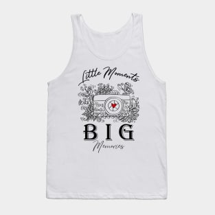 Little moments Big memories. Tank Top